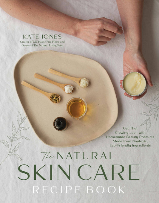 Natural Skin Care Recipe Book: Eco-Friendly Beauty Products